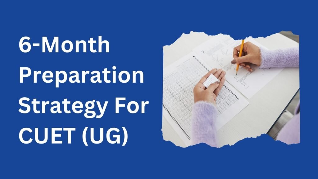 6-Month CUET UG Preparation Plan