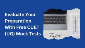 Test Your Preparation With Free CUET UG Mock Tests​