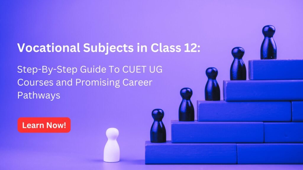 Step-By-Step Guide To CUET UG Courses With Vocational Subjects In Class 12​