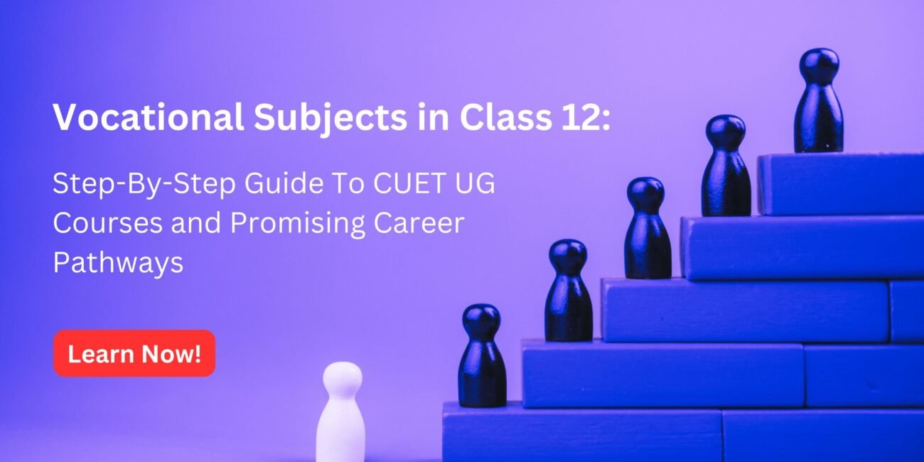 Step-By-Step Guide To CUET UG Courses With Vocational Subjects In Class 12​