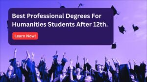 Best Professional Degrees For Humanities Students After 12th | Top Career Paths​