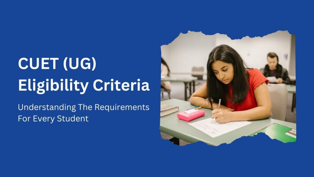 CUET UG Eligibility Criteria: Understanding The Requirements For Every Student​