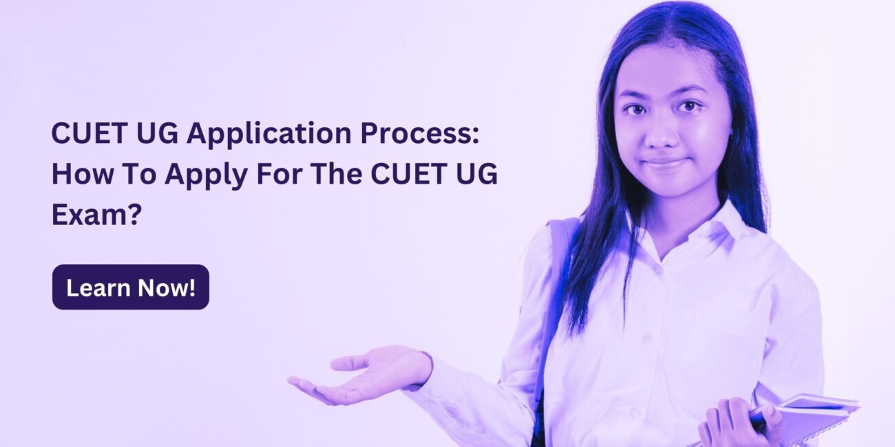 CUET UG Application Process: How To Apply For The CUET UG Exam?​