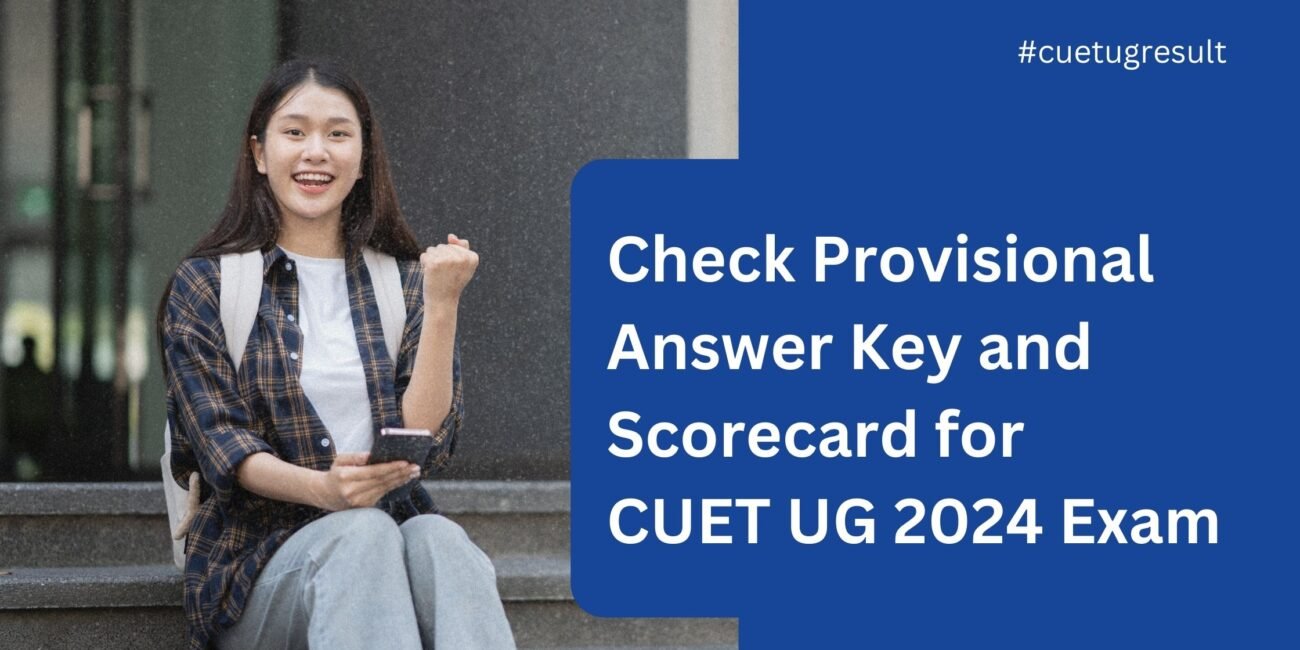 Check Provisional Answer Key And Scorecard For CUET UG 2024 Exam​