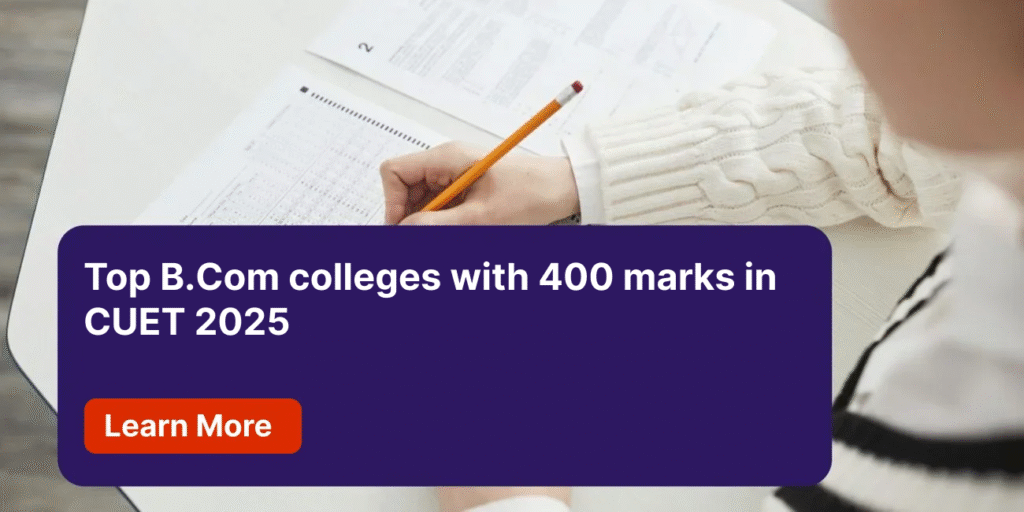 Top B.Com colleges with 400 marks in CUET 2025