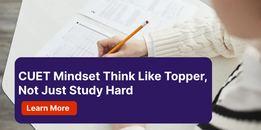 CUET Mindset Think Like Topper, Not Just Study Hard​