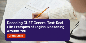 Decoding CUET General Test Real-Life Examples of Logical Reasoning Around You