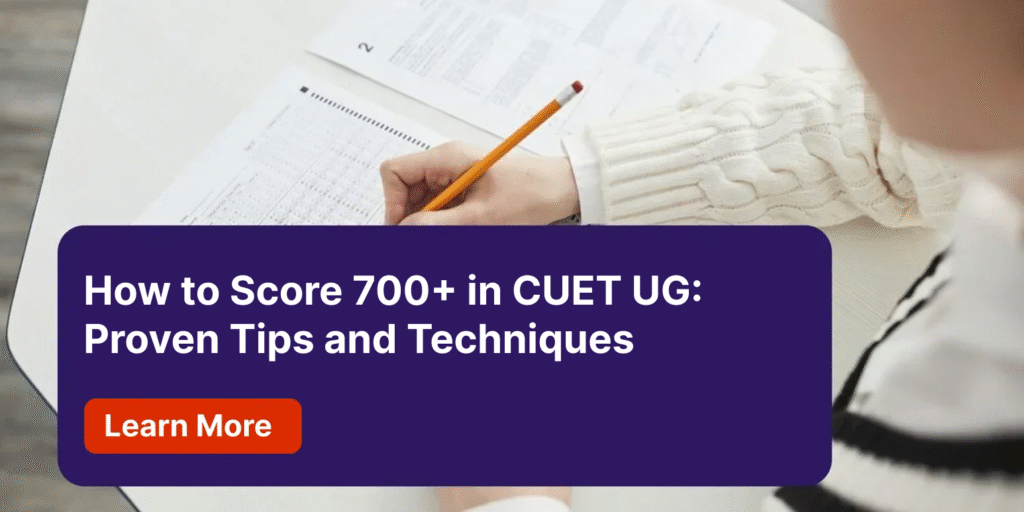 How to Score 700+ in CUET UG Proven Tips and Techniques