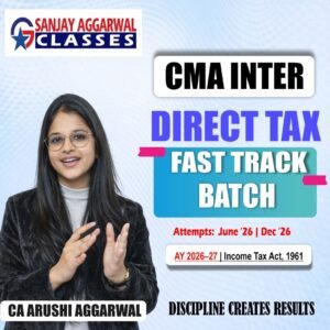 CMA Inter Direct Tax Fastrack Batch For June 26 and Dec 26 By CA Arushi Aggarwal