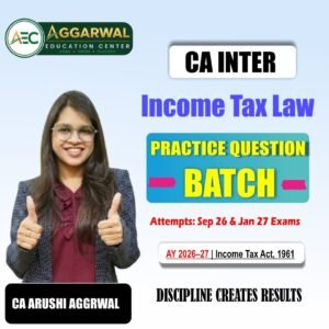 Income Tax Law (IT) Practical Question Batch – Sep 2026 & Jan 2027 by CA Arushi Aggarwal